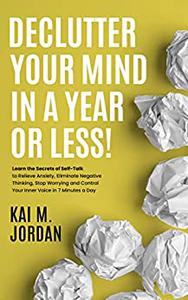 Declutter Your Mind In A Year Or Less!