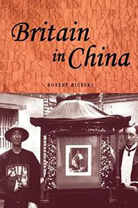 Britain in China Community, Culture and Colonialism, 1900-49
