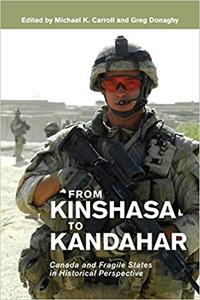 From Kinshasa to Kandahar Canada and Fragile States in Historical Perspective