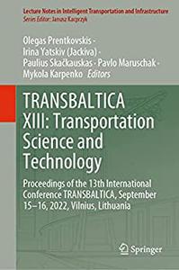 TRANSBALTICA XIII Transportation Science and Technology