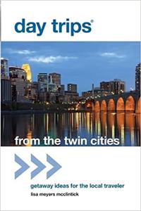 Day Trips® from the Twin Cities Getaway Ideas For The Local Traveler