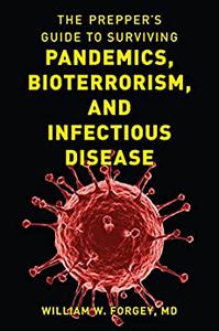 The Prepper's Guide to Surviving Pandemics, Bioterrorism, and Infectious Disease