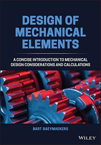 Design of Mechanical Elements - A Concise Introduction to Mechanical Design Considerations and Calculations