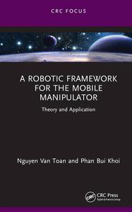A Robotic Framework for the Mobile Manipulator Theory and Application