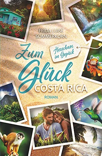 Cover: Sommerkorn, Frida Luise  -  Zum Glück Costa Rica: Herzchaos im Gepäck (Fernwehromane 3)