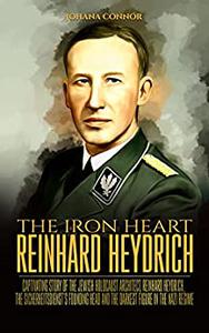 The Iron Heart Reinhard Heydrich Captivating Story of The Jewish Holocaust Architect