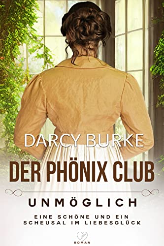 Cover: Darcy Burke  -  Unmöglich Eine Schöne und ein Scheusal im Liebesglück (Der Phönix Club 5)