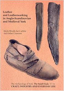 Craft, Industry and Everyday Life Leather and Leatherworking in Anglo-Scandinavian and Medieval York