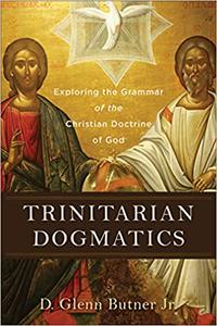 Trinitarian Dogmatics Exploring the Grammar of the Christian Doctrine of God