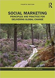 Social Marketing Principles and Practice for Delivering Global Change, 4th Edition