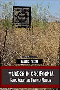 Murder in California Serial Killers and Unsolved Murders The Topography of Evil Notorious California Murder Sites