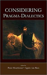 Considering Pragma-Dialectics A Festschrift for Frans H. van Eemeren on the Occasion of his 60th Birthday