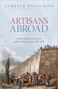 Artisans Abroad British Migrant Workers in Industrialising Europe, 1815-1870