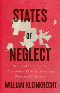 States of Neglect How Red-State Leaders Have Failed Their Citizens and Undermined America