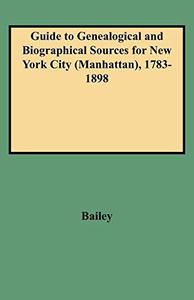 Guide to Genealogical and Biographical Sources for New York City (Manhattan), 1783-1898