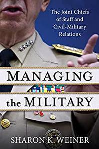 Managing the Military The Joint Chiefs of Staff and Civil-Military Relations
