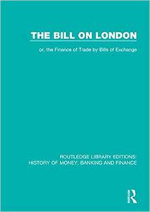 The Bill on London or, the Finance of Trade by Bills of Exchange