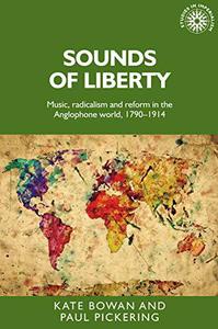 Sounds of liberty Music, radicalism and reform in the Anglophone world, 1790-1914