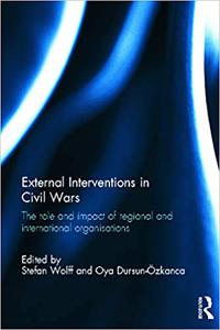 External Interventions in Civil Wars The Role and Impact of Regional and International Organisations
