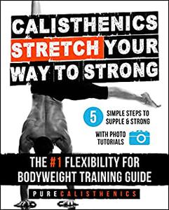 Calisthenics STRETCH Your Way to STRONG