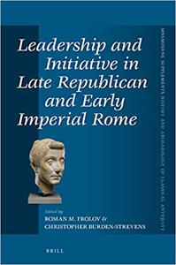 Leadership and Initiative in Late Republican and Early Imperial Rome