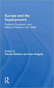 Europe and the Superpowers Political, Economic, and Military Policies in the 1980s