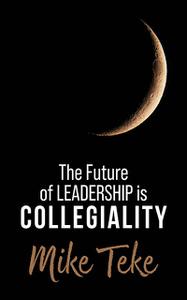 The Future of Leadership is Collegiality