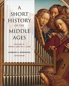 A Short History of the Middle Ages, Volume II From c.900 to c.1500, 6th Edition