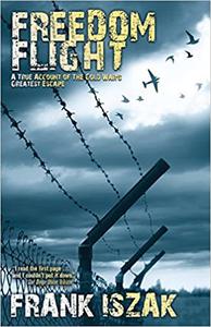 Freedom Flight A True Account of the Cold War's Greatest Escape