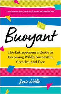 Buoyant The Entrepreneur’s Guide to Becoming Wildly Successful, Creative, and Free