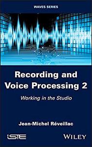 Recording and Voice Processing, Volume 2 Working in the Studio