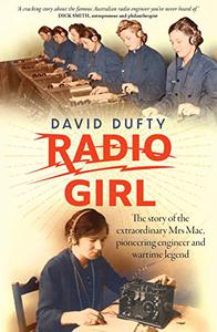 Radio Girl The story of the extraordinary Mrs Mac, pioneering engineer and wartime legend