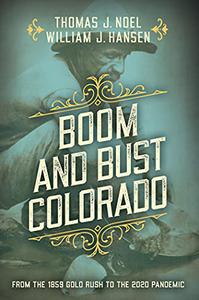 Boom and Bust Colorado From the 1859 Gold Rush to the 2020 Pandemic