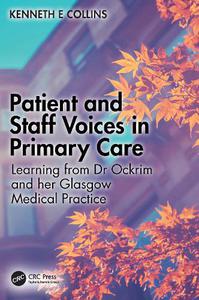 Patient and Staff Voices in Primary Care Learning from Dr Ockrim and her Glasgow Medical Practice