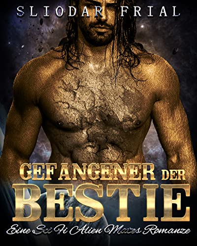 Sliodar Frial - Gefangener der Bestie: Eine Sci Fi Alien Mates Romanze Sliodar Frial - Gefangener der Bestie: Eine Sci Fi Alien Mates Romanze