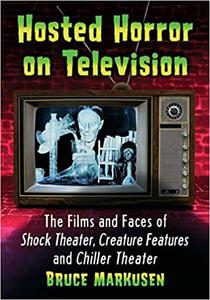 Hosted Horror on Television The Films and Faces of Shock Theater, Creature Features and Chiller Theater