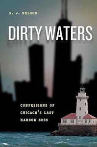 Dirty Waters Confessions of Chicago's Last Harbor Boss