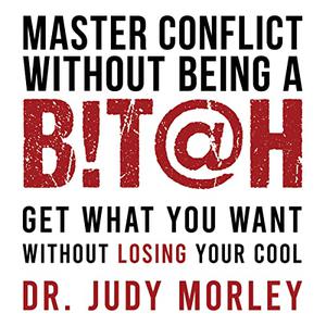 Master Conflict Without Being a Bitch Get Results Without Losing Your Cool [Audiobook]