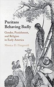 Puritans Behaving Badly Gender, Punishment, and Religion in Early America
