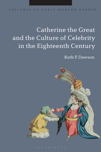 Catherine the Great and the Culture of Celebrity in the Eighteenth Century