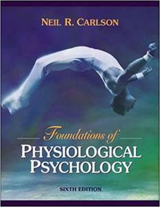 Foundations of Physiological Psychology, 6th Edition 