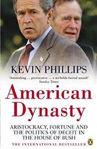 American Dynasty Aristocracy, Fortune and the Politics of Deceit in the House of Bush