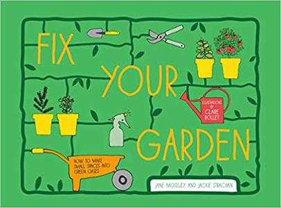 Fix Your Garden How to make small spaces into green oases
