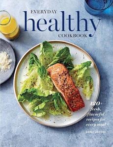 WS Everyday Healthy Cookbook 120+ Fresh, Flavorful Recipes for Every Meal