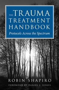 The Trauma Treatment Handbook Protocols Across the Spectrum (Norton Professional Books