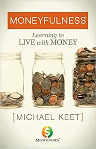 Moneyfulness® Learning to Live with Money