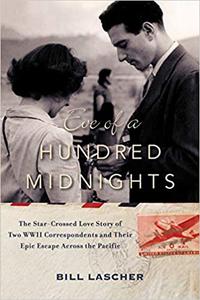 Eve of a Hundred Midnights The Star-Crossed Love Story of Two WWII Correspondents and Their Epic Escape Across the Paci