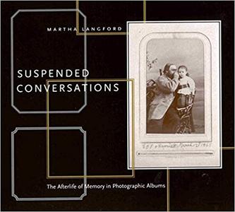 Suspended Conversations The Afterlife of Memory in Photographic Albums