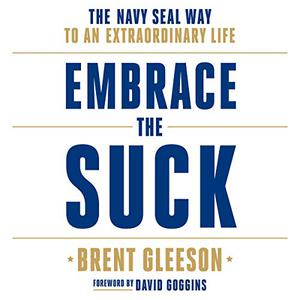Embrace the Suck The Navy SEAL Way to an Extraordinary Life [Audiobook]