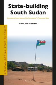 State-building South Sudan  International Intervention and the Formation of a Fragmented State